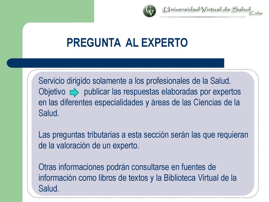PREGUNTA AL EXPERTO Servicio dirigido solamente a los profesionales de la Salud. Objetivo publicar las respuestas elaboradas por expertos.