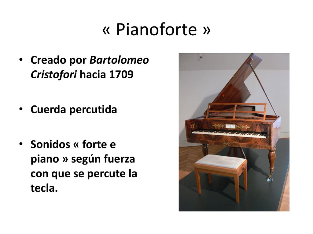 « Pianoforte » Creado por Bartolomeo Cristofori hacia 1709