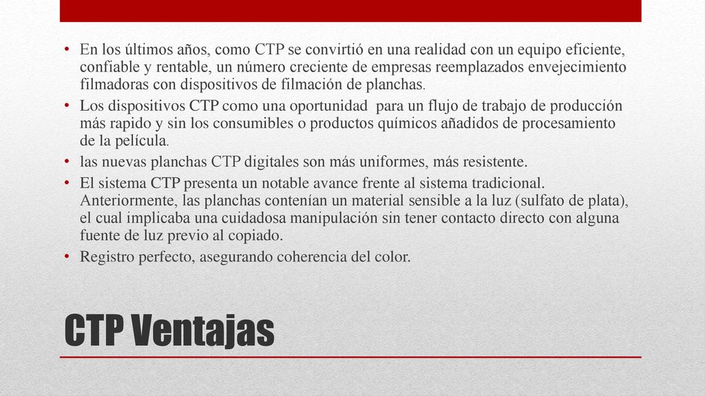 En los últimos años, como CTP se convirtió en una realidad con un equipo eficiente, confiable y rentable, un número creciente de empresas reemplazados envejecimiento filmadoras con dispositivos de filmación de planchas.