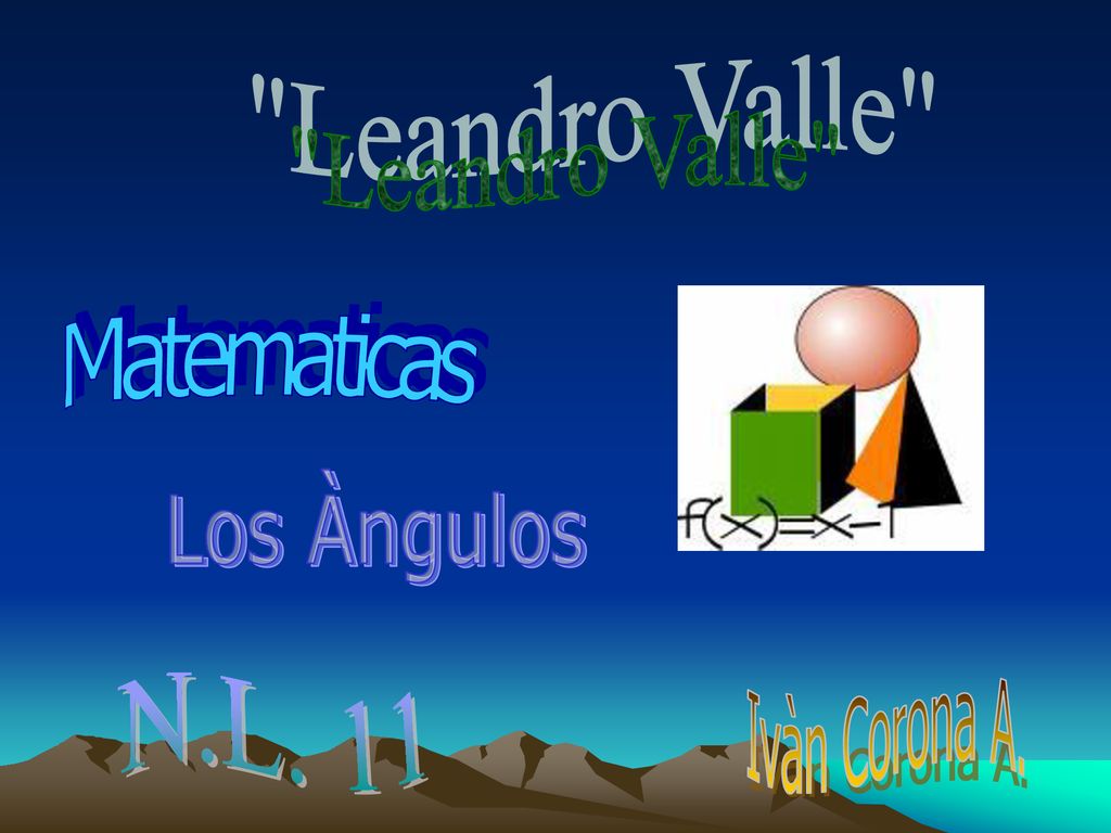 Leandro Valle Matematicas Los Àngulos Ivàn Corona A. N.L. 11