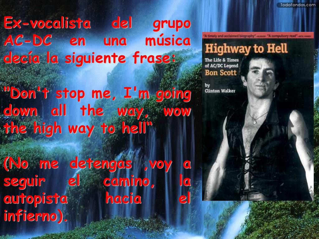 Ex-vocalista del grupo AC-DC en una música decía la siguiente frase: