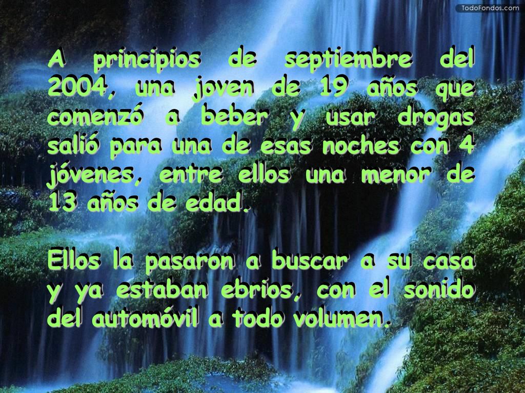 A principios de septiembre del 2004, una joven de 19 años que comenzó a beber y usar drogas salió para una de esas noches con 4 jóvenes, entre ellos una menor de 13 años de edad.
