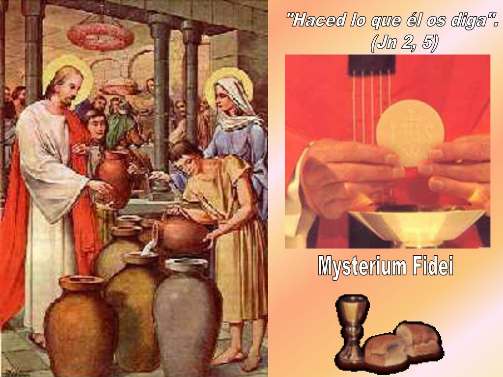 Haced lo que él os diga . (Jn 2, 5)