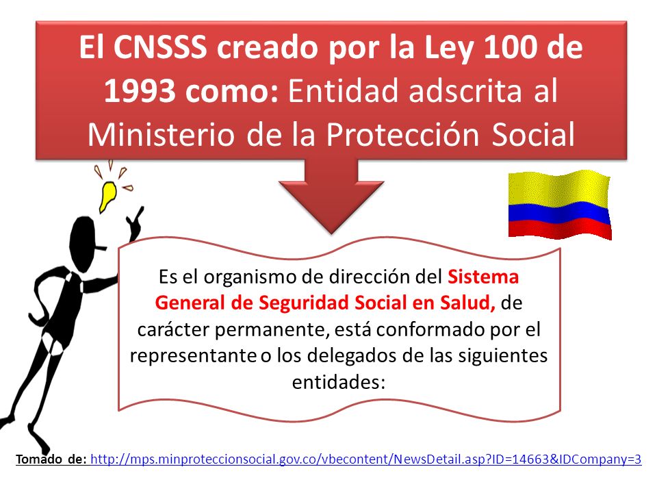 El CNSSS creado por la Ley 100 de 1993 como: Entidad adscrita al Ministerio de la Protección Social