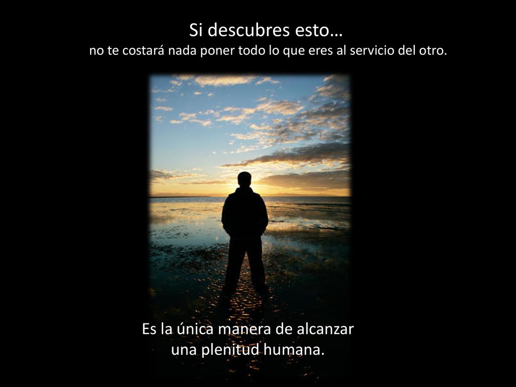 Si descubres esto… Es la única manera de alcanzar una plenitud humana.