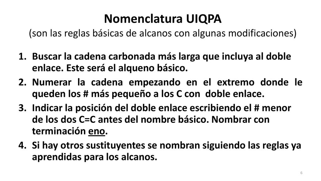 Nomenclatura UIQPA (son las reglas básicas de alcanos con algunas modificaciones)