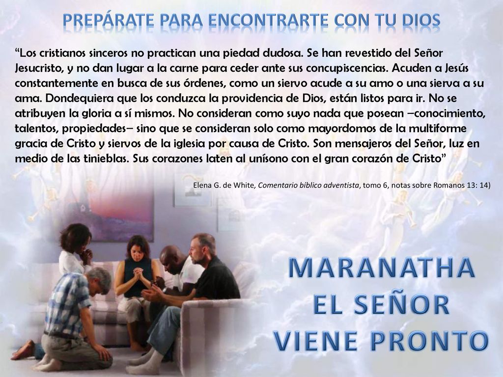 PREPÁRATE PARA ENCONTRARTE CON TU DIOS MARANATHA EL SEÑOR VIENE PRONTO