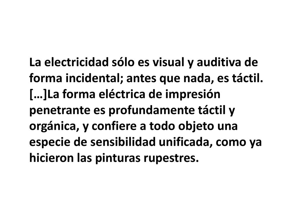 La electricidad sólo es visual y auditiva de forma incidental; antes que nada, es táctil.