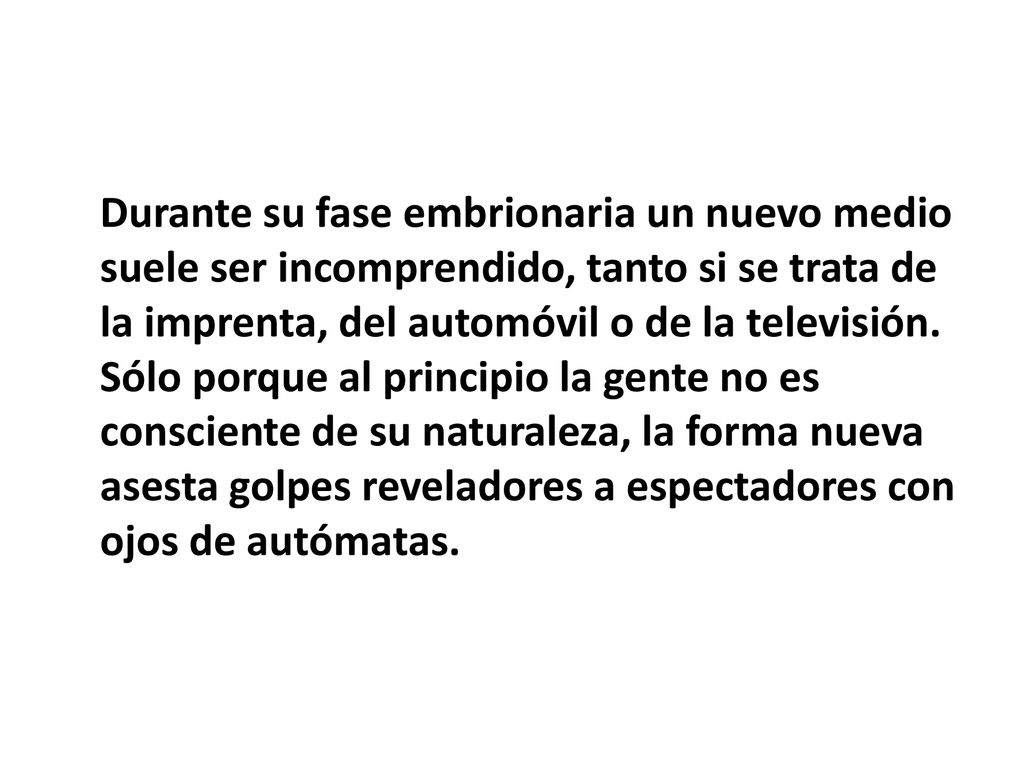 Durante su fase embrionaria un nuevo medio suele ser incomprendido, tanto si se trata de la imprenta, del automóvil o de la televisión.
