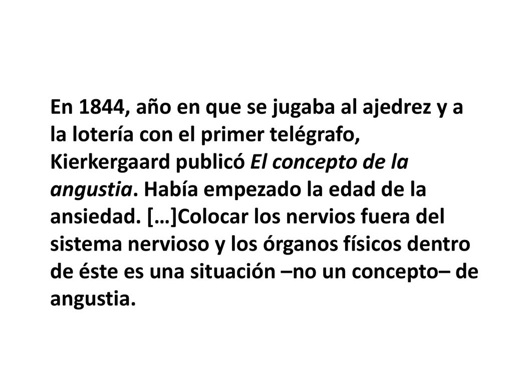 En 1844, año en que se jugaba al ajedrez y a la lotería con el primer telégrafo, Kierkergaard publicó El concepto de la angustia.