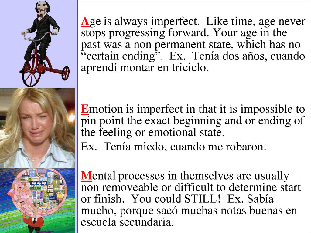 Age is always imperfect. Like time, age never stops progressing forward. Your age in the past was a non permanent state, which has no certain ending . Ex. Tenía dos años, cuando aprendí montar en triciclo.