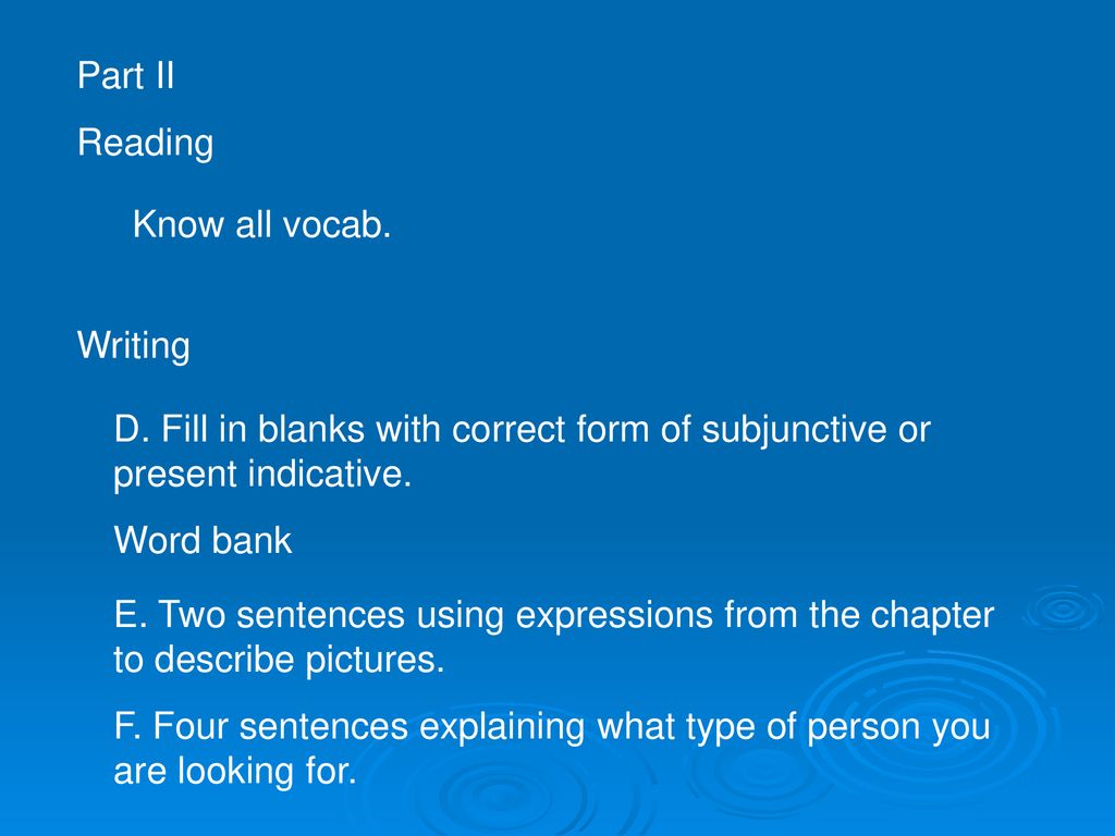 Part II Reading. Know all vocab. Writing. D. Fill in blanks with correct form of subjunctive or present indicative.