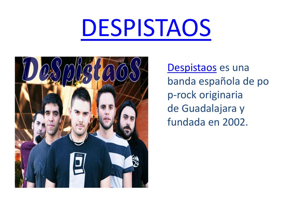DESPISTAOS Despistaos es una banda española de pop-rock originaria de Guadalajara y fundada en
