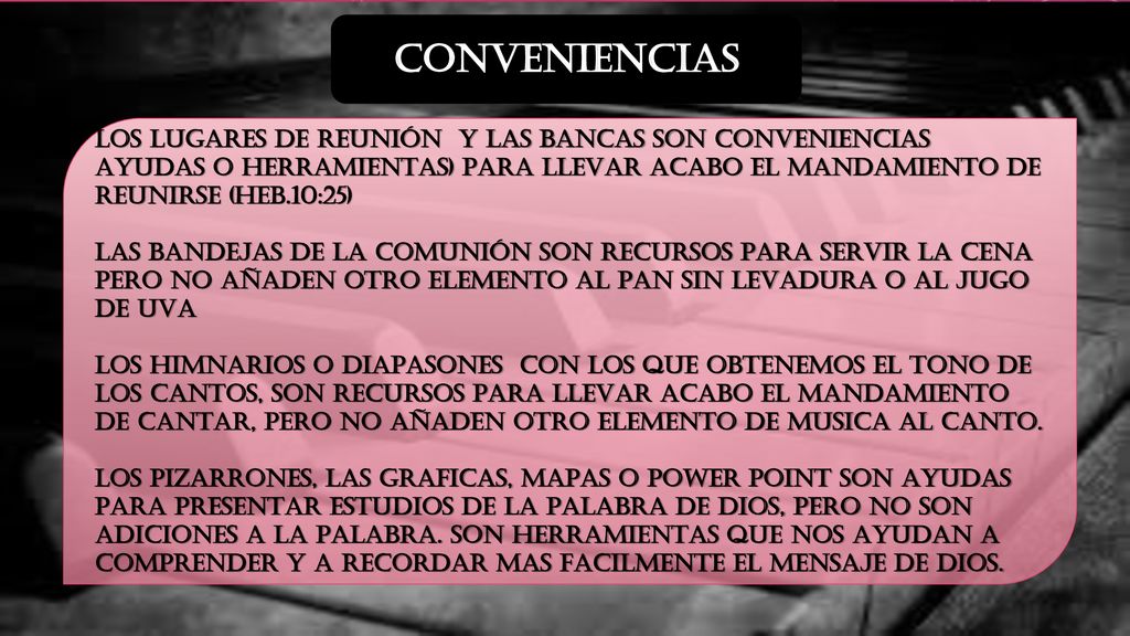 CONVENIENCIAS LOS LUGARES DE REUNIÓN Y LAS BANCAS SON CONVENIENCIAS AYUDAS O HERRAMIENTAS) PARA LLEVAR ACABO EL MANDAMIENTO DE REUNIRSE (HEB.10:25)