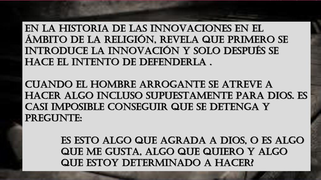 EN LA HISTORIA DE LAS INNOVACIONES EN EL ÁMBITO DE LA RELIGIÓN, REVELA QUE PRIMERO SE INTRODUCE LA INNOVACIÓN Y SOLO DESPUÉS SE HACE EL INTENTO DE DEFENDERLA .