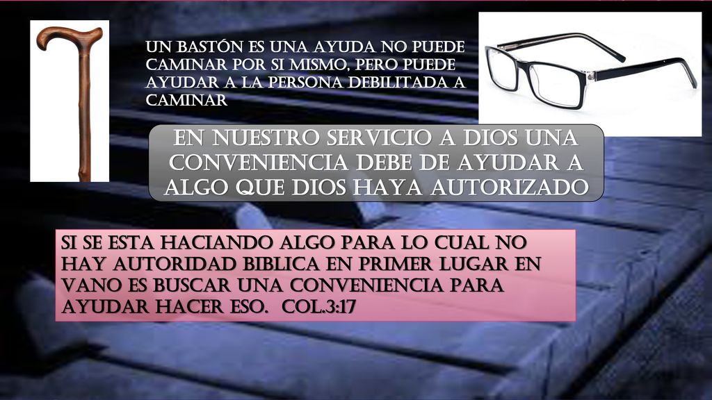 UN BASTÓN ES UNA AYUDA NO PUEDE CAMINAR POR SI MISMO, PERO PUEDE AYUDAR A LA PERSONA DEBILITADA A CAMINAR