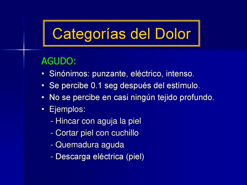 Categorías del Dolor AGUDO: Sinónimos: punzante, eléctrico, intenso.