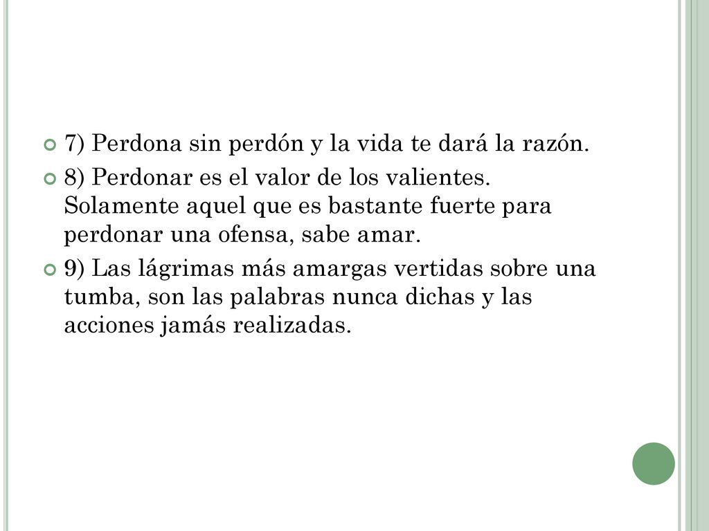 7) Perdona sin perdón y la vida te dará la razón.