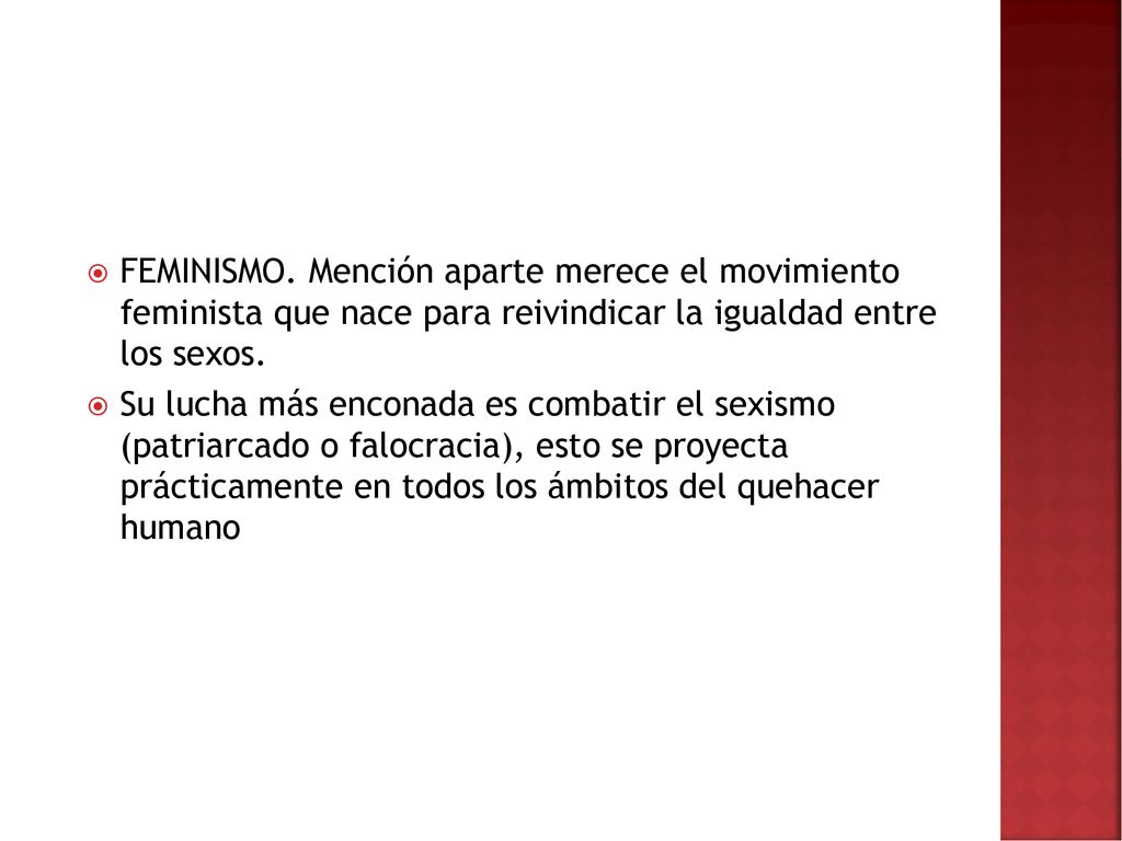 FEMINISMO. Mención aparte merece el movimiento feminista que nace para reivindicar la igualdad entre los sexos.