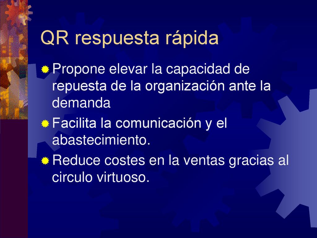 QR respuesta rápida Propone elevar la capacidad de repuesta de la organización ante la demanda. Facilita la comunicación y el abastecimiento.