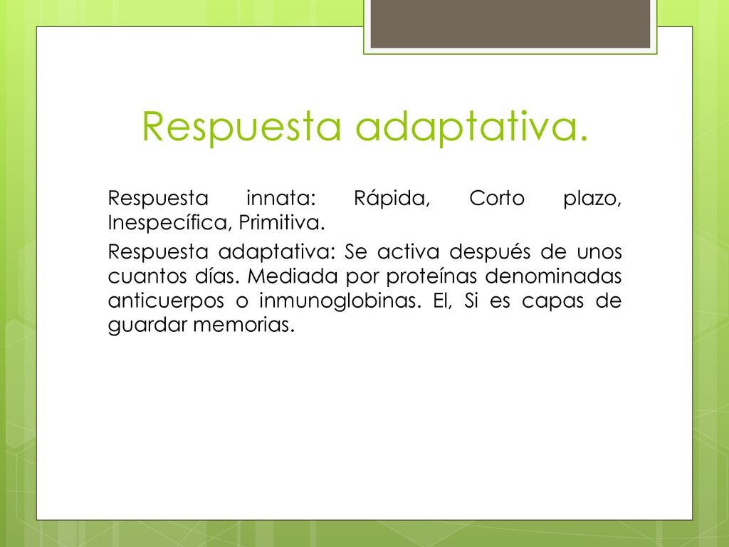 Respuesta adaptativa. Respuesta innata: Rápida, Corto plazo, Inespecífica, Primitiva.