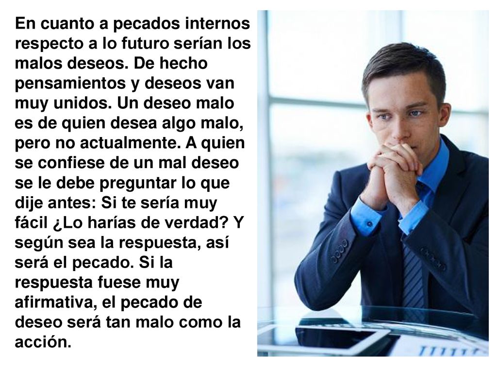 En cuanto a pecados internos respecto a lo futuro serían los malos deseos.