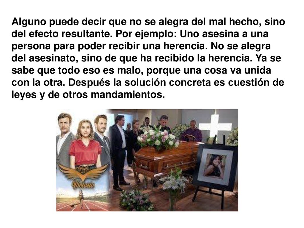 Alguno puede decir que no se alegra del mal hecho, sino del efecto resultante.