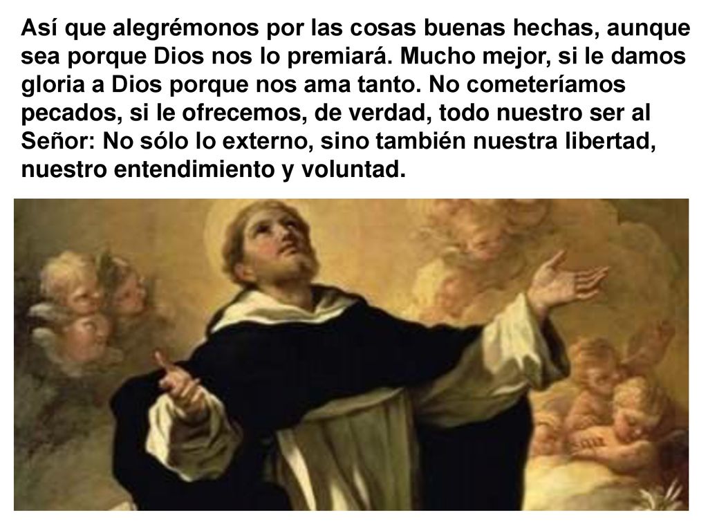 Así que alegrémonos por las cosas buenas hechas, aunque sea porque Dios nos lo premiará.