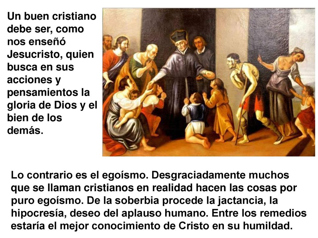 Un buen cristiano debe ser, como nos enseñó Jesucristo, quien busca en sus acciones y pensamientos la gloria de Dios y el bien de los demás.