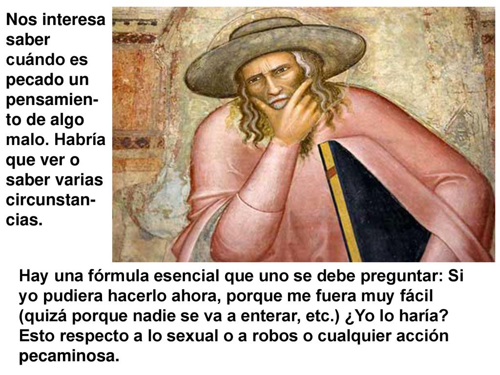 Nos interesa saber cuándo es pecado un pensamien-to de algo malo