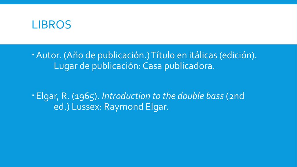 Libros Autor. (Año de publicación.) Título en itálicas (edición). Lugar de publicación: Casa publicadora.