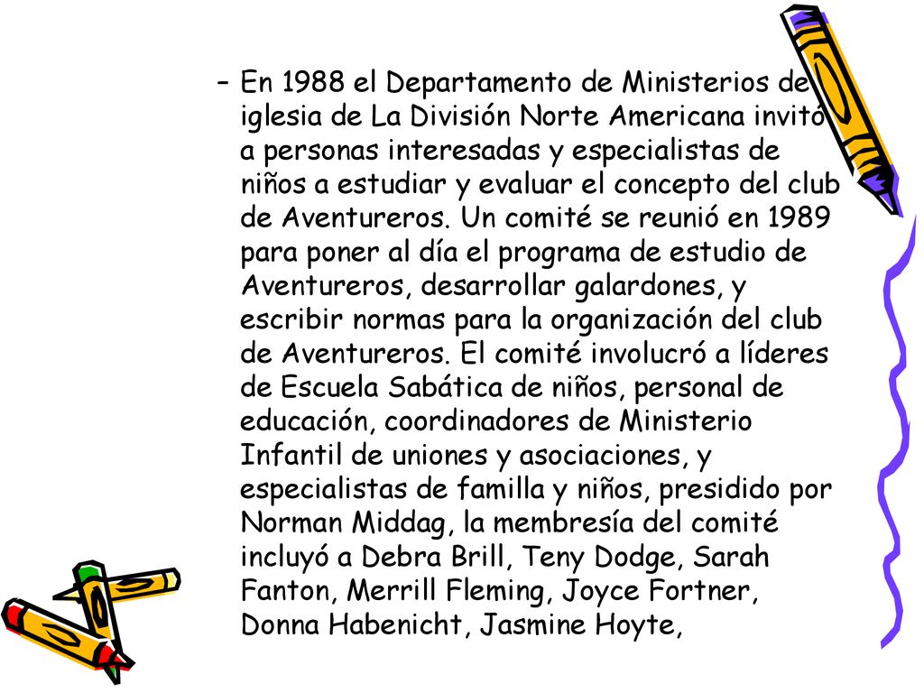 En 1988 el Departamento de Ministerios de iglesia de La División Norte Americana invitó a personas interesadas y especialistas de niños a estudiar y evaluar el concepto del club de Aventureros.