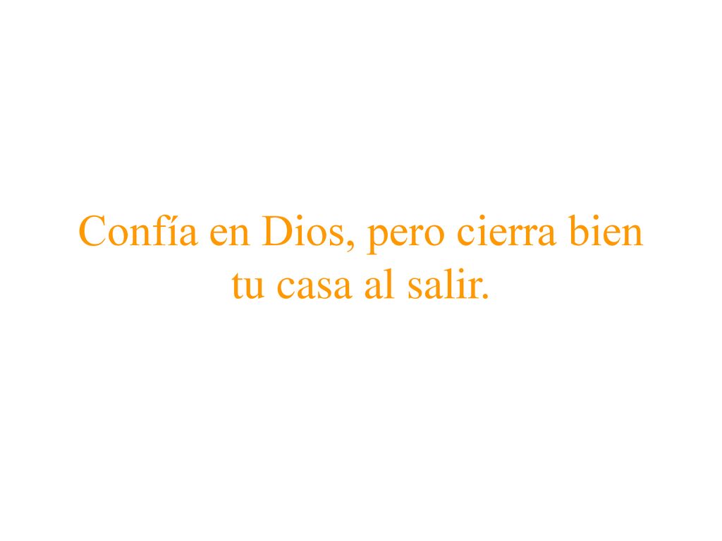 Confía en Dios, pero cierra bien tu casa al salir.