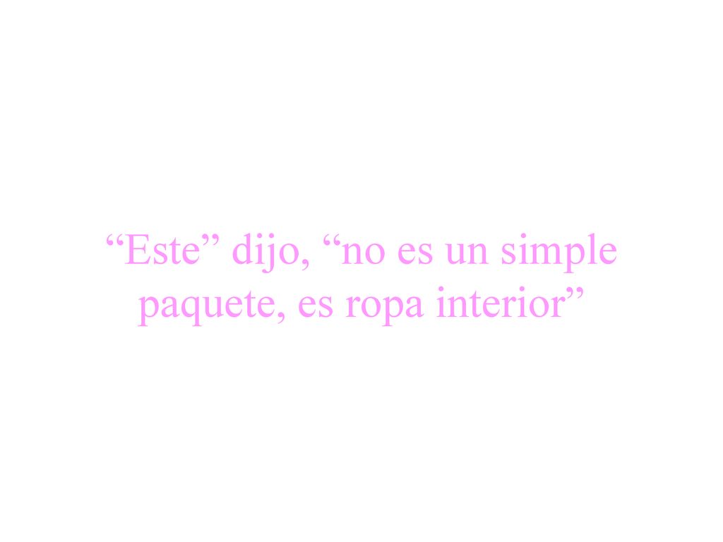 Este dijo, no es un simple paquete, es ropa interior