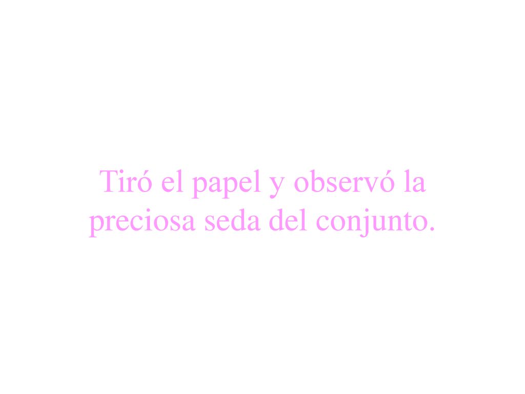 Tiró el papel y observó la preciosa seda del conjunto.