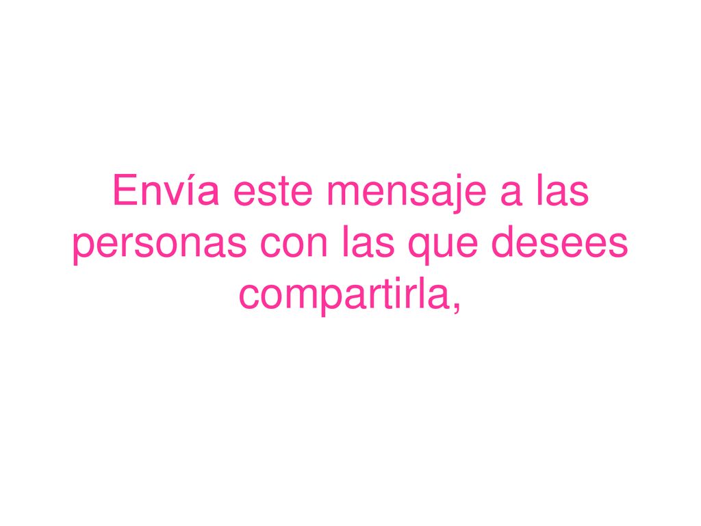 Envía este mensaje a las personas con las que desees compartirla,