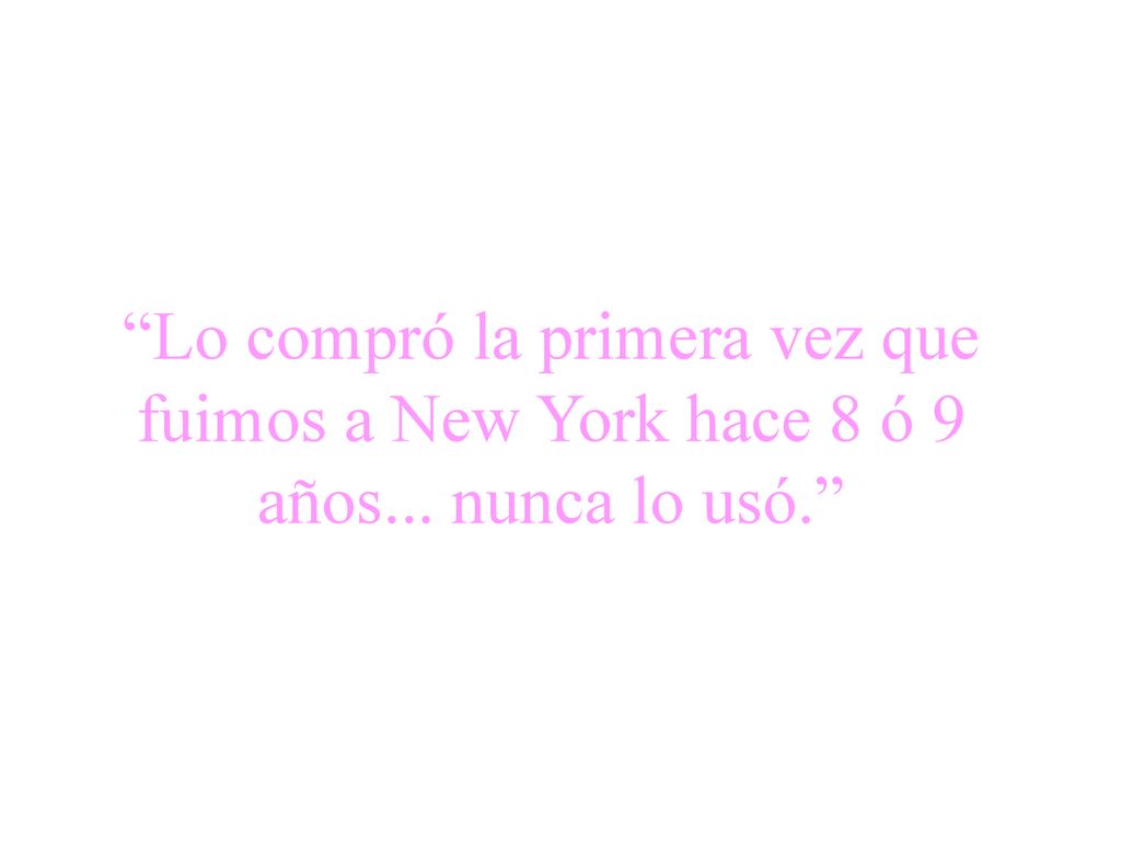 Lo compró la primera vez que fuimos a New York hace 8 ó 9 años