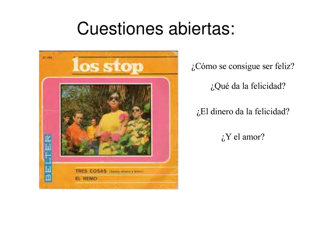 Cuestiones abiertas: ¿Cómo se consigue ser feliz ¿Qué da la felicidad ¿El dinero da la felicidad
