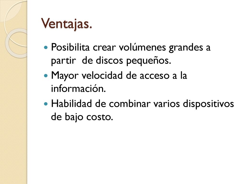 Ventajas. Posibilita crear volúmenes grandes a partir de discos pequeños. Mayor velocidad de acceso a la información.