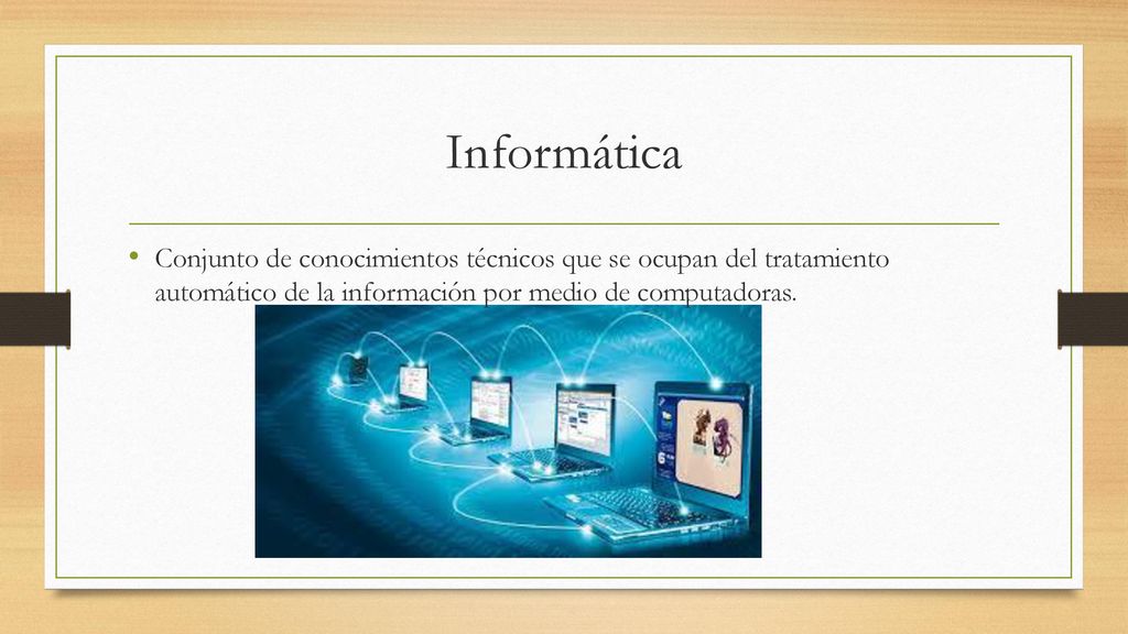 Informática Conjunto de conocimientos técnicos que se ocupan del tratamiento automático de la información por medio de computadoras.