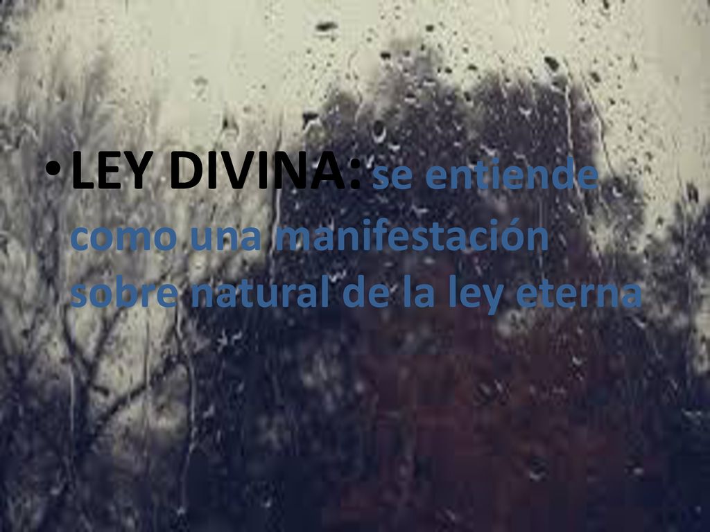 LEY DIVINA: se entiende como una manifestación sobre natural de la ley eterna