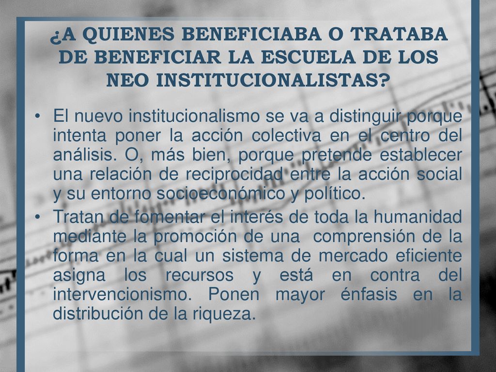 ¿A QUIENES BENEFICIABA O TRATABA DE BENEFICIAR LA ESCUELA DE LOS NEO INSTITUCIONALISTAS