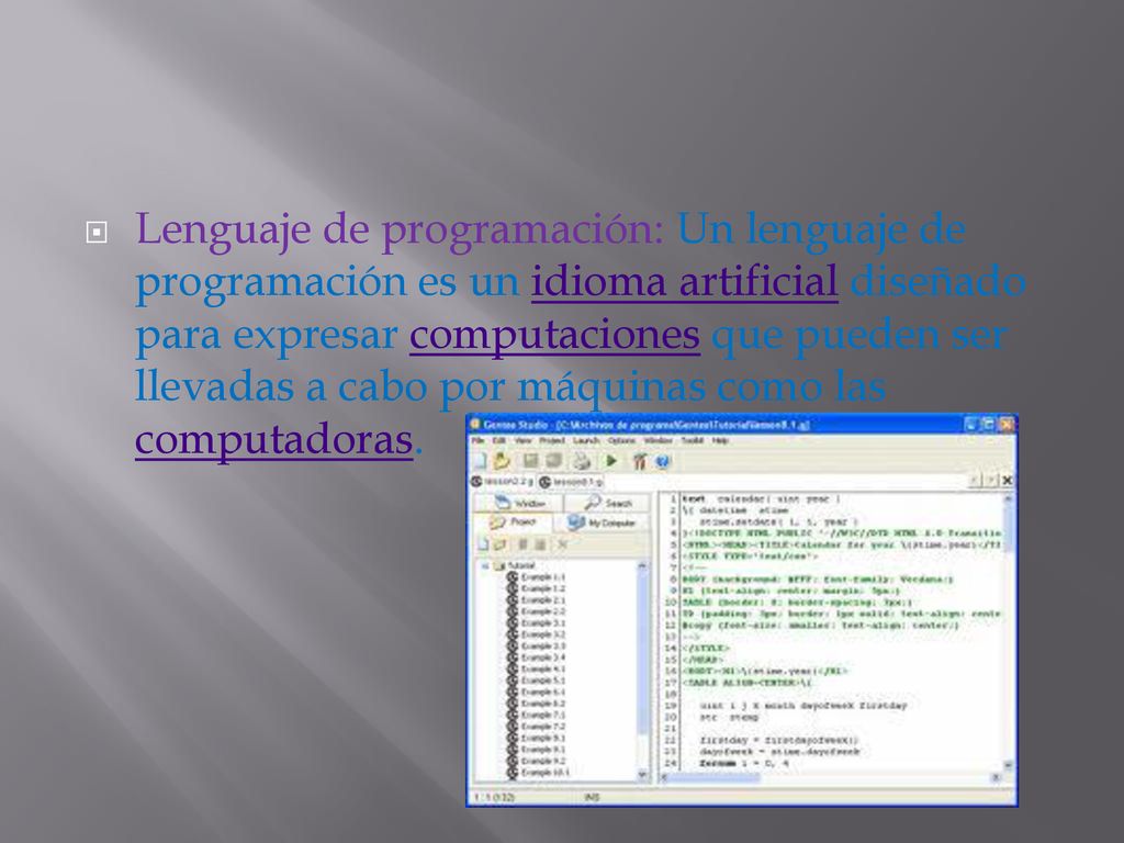 Lenguaje de programación: Un lenguaje de programación es un idioma artificial diseñado para expresar computaciones que pueden ser llevadas a cabo por máquinas como las computadoras.