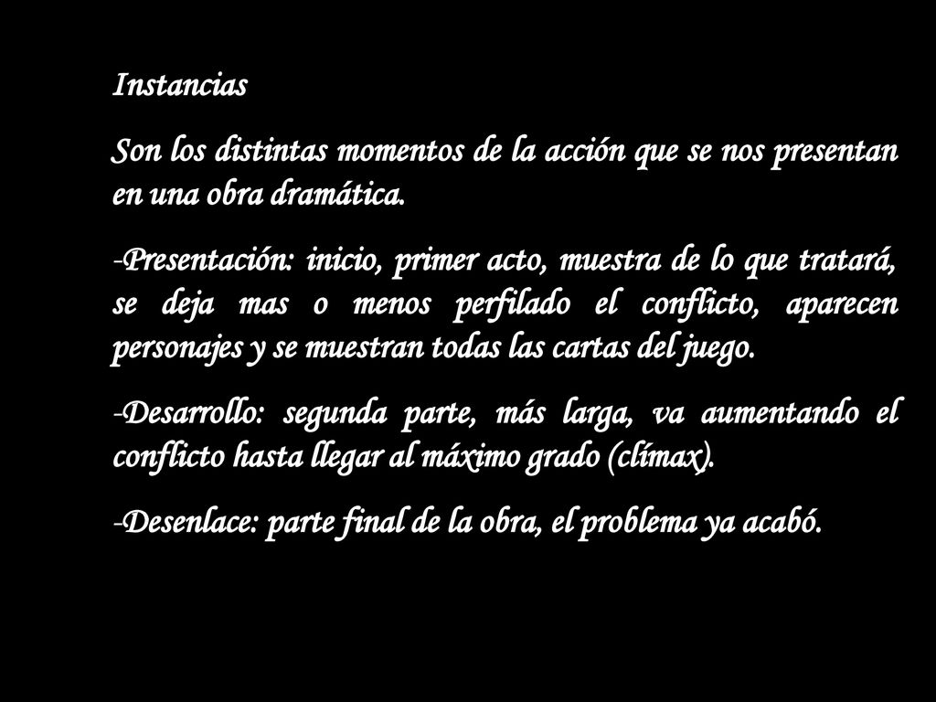 Instancias Son los distintas momentos de la acción que se nos presentan en una obra dramática.