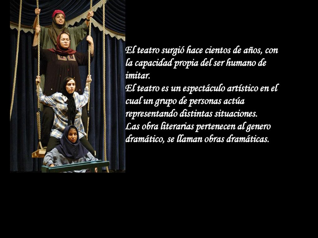 El teatro surgió hace cientos de años, con la capacidad propia del ser humano de imitar.
