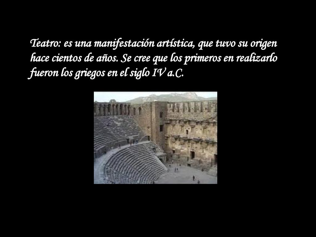 Teatro: es una manifestación artística, que tuvo su origen hace cientos de años.