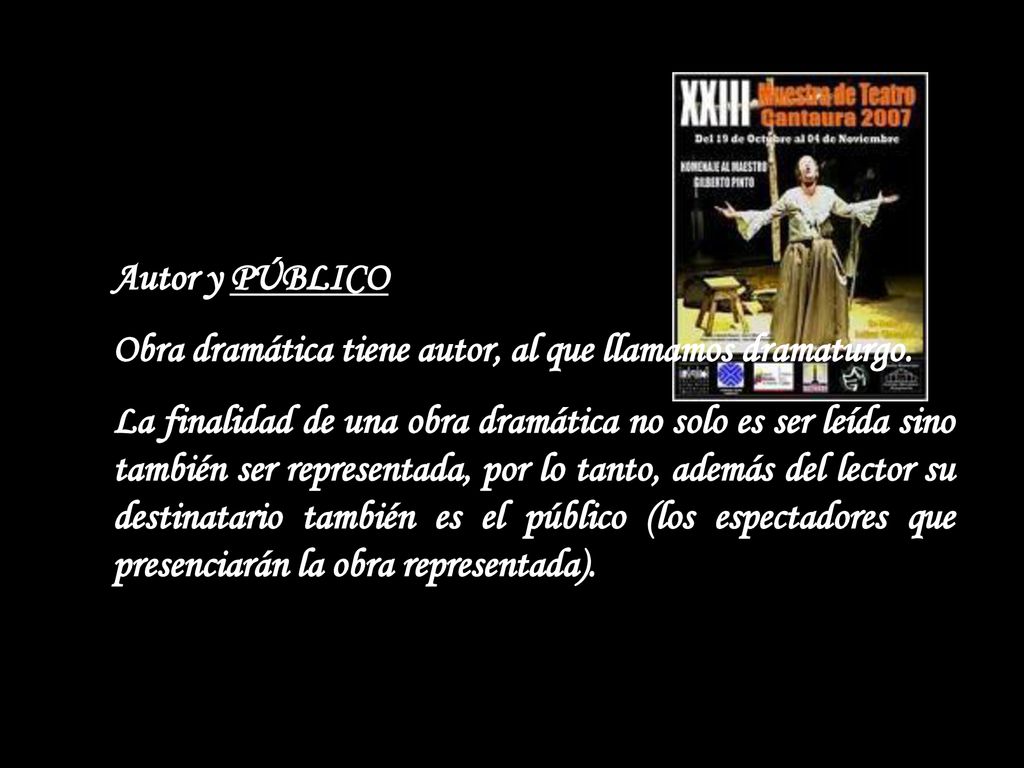 Autor y PÚBLICO Obra dramática tiene autor, al que llamamos dramaturgo.