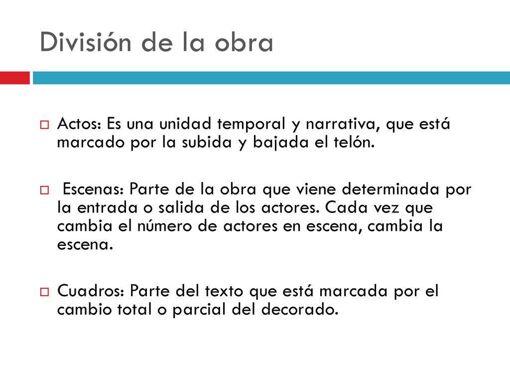 División de la obra Actos: Es una unidad temporal y narrativa, que está marcado por la subida y bajada el telón.