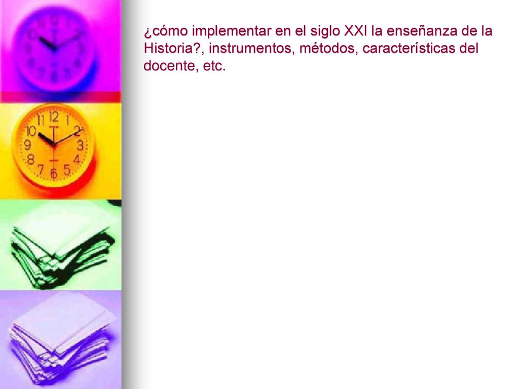 ¿cómo implementar en el siglo XXI la enseñanza de la Historia
