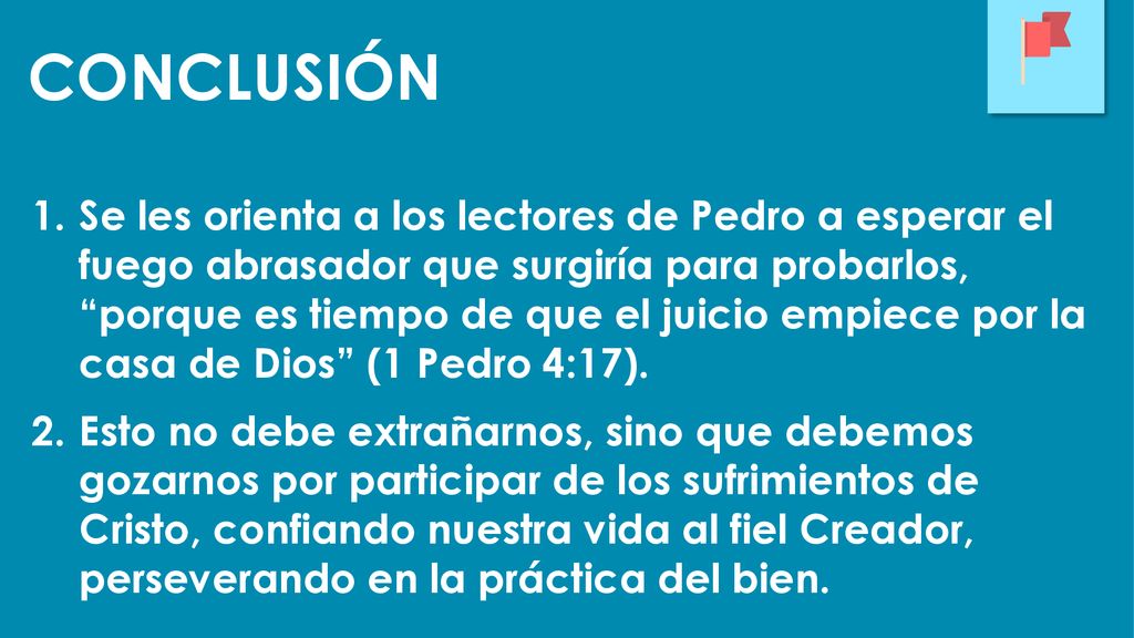 Se les orienta a los lectores de Pedro a esperar el fuego abrasador que surgiría para probarlos, porque es tiempo de que el juicio empiece por la casa de Dios (1 Pedro 4:17).